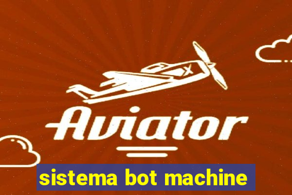 sistema bot machine